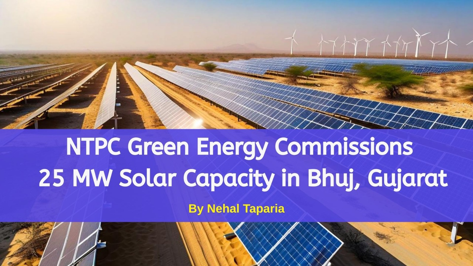 NTPC Green Energy Commissions 25 MW Solar Capacity in Bhuj, Gujarat